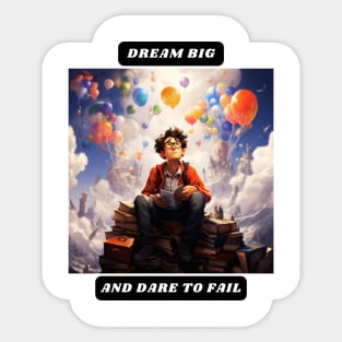 Dream big and dare to fail Sticker